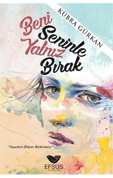 Beni Seninle Yalnız Bırak - Kübra Gürkan - Efsus Beni Seninle Yalnız Bırak - Kübra Gürkan - Efsus