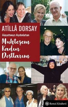 Hayatımızı Aydınlatan Muhteşem Kadın Dostlarım - Atilla Dorsay - Remzi Kitabevi