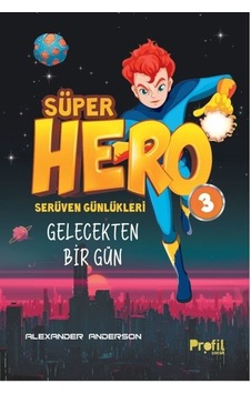 Süper Hero Gelecekten Bir Gün - Serüven Günlükleri 3 - Alexander Anderson - Profil Çocuk Süper Hero Gelecekten Bir Gün - Serüven Günlükleri 3 - Alexander Anderson - Profil Çocuk