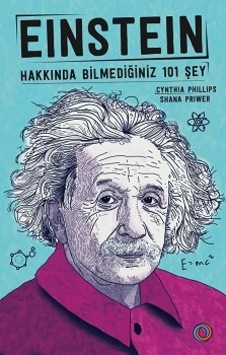 Einstein Hakkında Bilmediğiniz 101 Şey - Cyhthia Phillips - Orenda Einstein Hakkında Bilmediğiniz 101 Şey - Cyhthia Phillips - Orenda