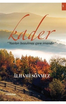 Kader - Yazılan Bozulmaz Çare İmandır - İlhami Sönmez - Araz Kitap