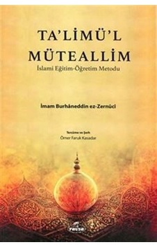 Talimül Müteallim / İslami Eğitim - Öğretim Metodu /İmam Burhaneddin Ez-Zernuci Talimül Müteallim / İslami Eğitim - Öğretim Metodu /İmam Burhaneddin Ez-Zernuci