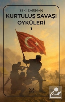 Kurtuluş Savaşı Öyküleri 1 / Zeki Sarıhan Kurtuluş Savaşı Öyküleri 1 / Zeki Sarıhan
