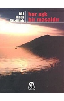 Her Aşk Bir Masaldır - Ali Hadi Gözütok - Scala Yayıncılık Her Aşk Bir Masaldır - Ali Hadi Gözütok - Scala Yayıncılık