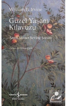 Güzel Yaşam Kılavuzu / William B Irvine 9786254059384 Güzel Yaşam Kılavuzu / William B Irvine 9786254059384