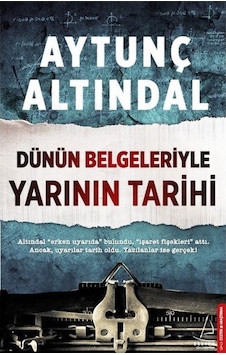 Dünün Belgeleriyle Yarının Tarihi / Aytunç Altındal 9786053113607 Dünün Belgeleriyle Yarının Tarihi / Aytunç Altındal 9786053113607