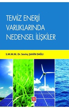 Temiz Enerji Varlıklarında Nedensel İlişkiler - Sevinç Şahin Dağlı - Ekin Basım Yayın Temiz Enerji Varlıklarında Nedensel İlişkiler - Sevinç Şahin Dağlı - Ekin Basım Yayın