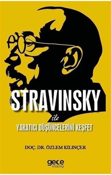 Stravinsky İle Yaratıcı Düşüncelerini Keşfet - Özlem Kılınçer - Gece Kitaplığı Stravinsky İle Yaratıcı Düşüncelerini Keşfet - Özlem Kılınçer - Gece Kitaplığı