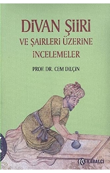 Divan Şiiri ve Şairler Üzerine İncelemeler - Prof.Dr. Cem Dilçin - Kabalcı Yayınevi