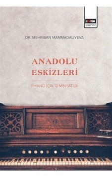 Anadolu Eskizleri: Piyano İçin 12 Minyatür - Mehriban Mammadaliyeva - Eğitim Yayınevi