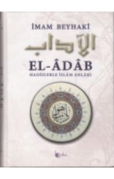 El -Adab - Hadislerle İslam Ahlakı - İmam Beyhaki - Beka Yayınları El -Adab - Hadislerle İslam Ahlakı - İmam Beyhaki - Beka Yayınları