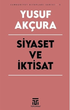 Siyaset ve İktisat - Cumhuriyet Kitapları Serisi 1 - Yusuf Akçuraoğlu - Toplumsal Kitap Siyaset ve İktisat - Cumhuriyet Kitapları Serisi 1 - Yusuf Akçuraoğlu - Toplumsal Kitap