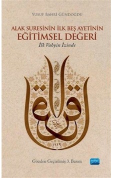 Alak Suresinin İlk Beş Ayetinin Eğitimsel Değeri - Yusuf Bahri Gündoğdu - Nobel Akademik Yayıncılık Alak Suresinin İlk Beş Ayetinin Eğitimsel Değeri - Yusuf Bahri Gündoğdu - Nobel Akademik Yayıncılık