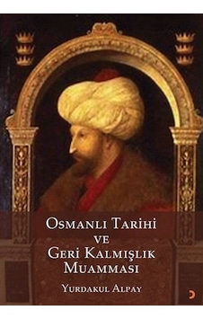 Osmanlı Tarihi ve Geri Kalmışlık Muamması - Yurdakul Alpay - Cinius Osmanlı Tarihi ve Geri Kalmışlık Muamması - Yurdakul Alpay - Cinius