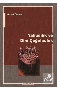 Yahudilik ve Dini Çoğulculuk / Kürşat Demirci Yahudilik ve Dini Çoğulculuk / Kürşat Demirci