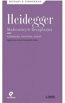 Heidegger Moderniteyle Hesaplaşma - Michael E. Zimmerman - Paradigma Yayınları