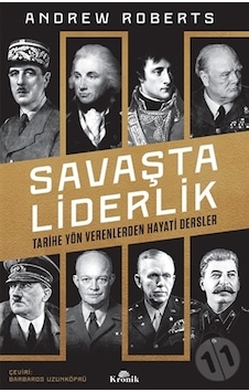 Savaşta Liderlik - Tarihe Yön Verenlerden Hayati Dersler - Andrew Roberts - Kronik Kitap Savaşta Liderlik - Tarihe Yön Verenlerden Hayati Dersler - Andrew Roberts - Kronik Kitap