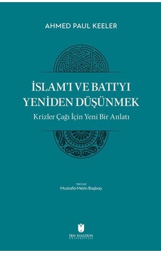 İslam'ı ve Batı'yı Yeniden Düşünmek / Ahmed Paul Keeler