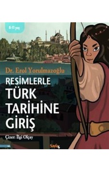 Resimlerle Türk Tarihine Giriş - Erol Yorulmazoğlu - Sayfa 6 Resimlerle Türk Tarihine Giriş - Erol Yorulmazoğlu - Sayfa 6
