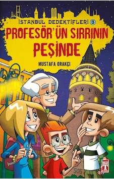 İstanbul Dedektifleri 3 Profesörün Sırrının Peşinde - Mustafa Orakçı - İlk Genç Timaş İstanbul Dedektifleri 3 Profesörün Sırrının Peşinde - Mustafa Orakçı - İlk Genç Timaş