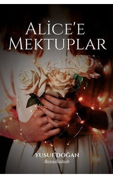 Alice'e Mektuplar / Yusuf Doğan Alice'e Mektuplar / Yusuf Doğan