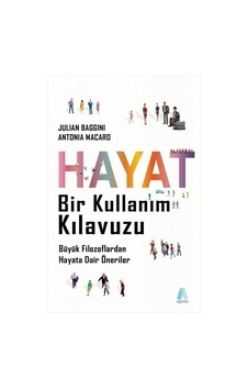 Hayat Bir Kullanım Kılavuzu - Büyük Filozoflardan Hayata Dair Öneriler - Antonia Macaro - Aganta Kitap
