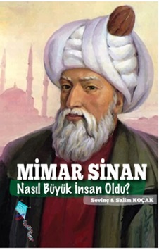 Mimar Sinan Nasıl Büyük İnsan Oldu? - Sevinç Koçak - Salim Koçak - Kaynak Yayınları Mimar Sinan Nasıl Büyük İnsan Oldu? - Sevinç Koçak - Salim Koçak - Kaynak Yayınları