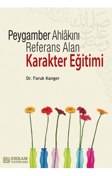 Peygamber Ahlakını Referans Alan Karakter Eğitimi - Dr. Faruk Kan Peygamber Ahlakını Referans Alan Karakter Eğitimi - Dr. Faruk Kan
