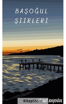 Başoğul Şiirleri - Niyazi Başoğul - Platanus Publishing Başoğul Şiirleri - Niyazi Başoğul - Platanus Publishing