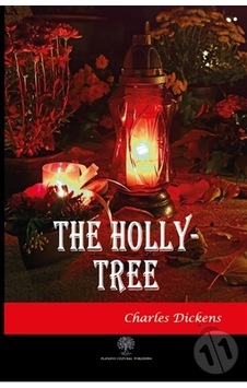 The Holly - Tree - Charles Dickens - Platanus Publishing