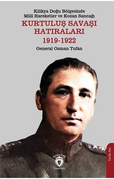 Kurtuluş Savaşı Hatıraları 1919 - 1922 Kilikya Doğu Bölgesinde Milli Hareketler ve Kozan Sancağı - Osman Tufan - Dorlion Yayınevi