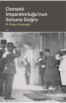 Osmanlı İmparatorluğu'nun Sonuna Doğru Osmanlı İmparatorluğu'nun Sonuna Doğru
