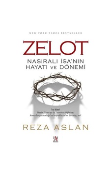 Zelot - Nasıralı İsa'nın Hayatı ve Dönemi - Reza Aslan - Panama Yayıncılık Zelot - Nasıralı İsa'nın Hayatı ve Dönemi - Reza Aslan - Panama Yayıncılık