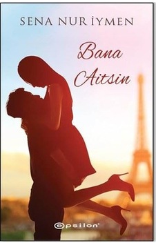 Bana Aitsin - Sena Nur İymen - Epsilon Yayınevi Bana Aitsin - Sena Nur İymen - Epsilon Yayınevi