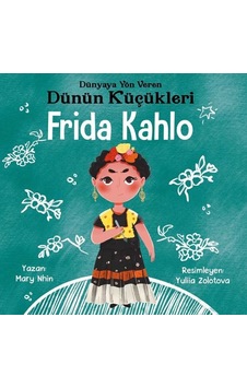 Frida Kahlo : Dünyaya Yön Veren Dünün Küçükleri - Mary Nhin - Güney Kitap Frida Kahlo : Dünyaya Yön Veren Dünün Küçükleri - Mary Nhin - Güney Kitap