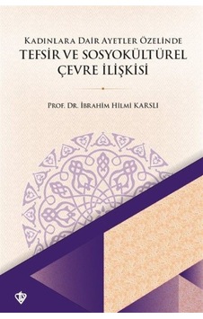 Kadınlara Dair Ayetler Özelinde Tefsir ve Sosyokültürel Çevre İlişkisi - İbrahim Hilmi Karslı - Türkiye Diyanet Vakfı Yayınları Kadınlara Dair Ayetler Özelinde Tefsir ve Sosyokültürel Çevre İlişkisi - İbrahim Hilmi Karslı - Türkiye Diyanet Vakfı Yayınları