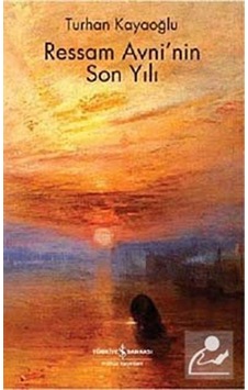 Ressam Avni'nin Son Yılı - Turhan Kayaoğlu - İş Bankası Kültür Yayınları Ressam Avni'nin Son Yılı - Turhan Kayaoğlu - İş Bankası Kültür Yayınları