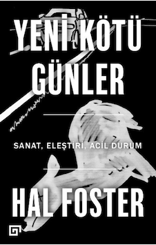 Yeni Kötü Günler-Sanat Eleştiri Acil Durum - Hal Foster - Koç Üniversitesi Yayınları Yeni Kötü Günler-Sanat Eleştiri Acil Durum - Hal Foster - Koç Üniversitesi Yayınları