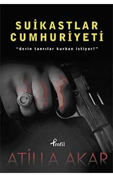 Suikastlar Cumhuriyeti - Atilla Akar - Profil Kitap Suikastlar Cumhuriyeti - Atilla Akar - Profil Kitap