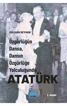 Özgürlüğün Dansa, Dansın Özgürlüğe Yolculuğunda Atatürk Özgürlüğün Dansa, Dansın Özgürlüğe Yolculuğunda Atatürk
