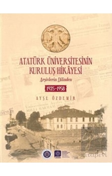 Atatürk Üniversitesinin Kuruluş Hikayesi - Atatürk Üniversitesi Yayınları Atatürk Üniversitesinin Kuruluş Hikayesi - Atatürk Üniversitesi Yayınları