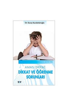 Dikkat ve Öğrenme Sorunları - Koray Karabekiroğlu - Say Yayınları Dikkat ve Öğrenme Sorunları - Koray Karabekiroğlu - Say Yayınları