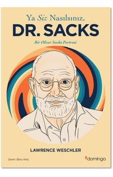 Ya Siz Nasılsınız Dr. Sacks - Bir Oliver Sacks Portresi - Lawrence Weschler - Domingo Yayınevi Ya Siz Nasılsınız Dr. Sacks - Bir Oliver Sacks Portresi - Lawrence Weschler - Domingo Yayınevi