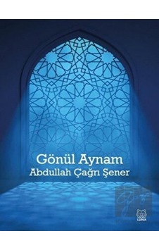 Gönül Aynam - Abdullah Çağrı Şener - Luna Yayınları Gönül Aynam - Abdullah Çağrı Şener - Luna Yayınları