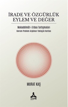 İrade Ve Özgürlük Eylem Ve Değer Mukaddimat-ı Erbaa Tartışmala... İrade Ve Özgürlük Eylem Ve Değer Mukaddimat-ı Erbaa Tartışmala...