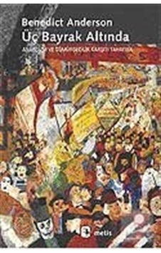 Üç Bayrak Altında: Anarşizm ve Sömürgecilik Karşıtı Tahayyül - Benedict Anderson - Metis Yayınları