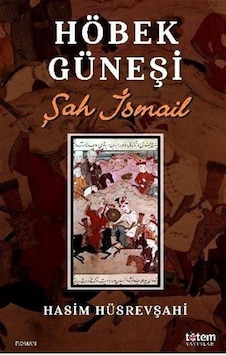 Höbek Güneşi - Şah İsmail - Hasım Hüsrevşahi - Totem Höbek Güneşi - Şah İsmail - Hasım Hüsrevşahi - Totem
