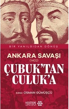 Ankara Savaşı 1402 Çubuk'tan Culuk'a / Bir Yanılgıdan Dönüş ... Ankara Savaşı 1402 Çubuk'tan Culuk'a / Bir Yanılgıdan Dönüş ...