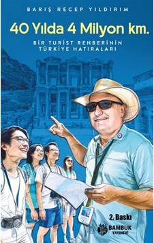 40 Yılda 4 Milyon Km. / Bir Turist Rehberinin Türkiye Hatırala... 40 Yılda 4 Milyon Km. / Bir Turist Rehberinin Türkiye Hatırala...