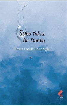 Suda Yalnız Bir Damla / Ömer Faruk Hatipoğlu Suda Yalnız Bir Damla / Ömer Faruk Hatipoğlu